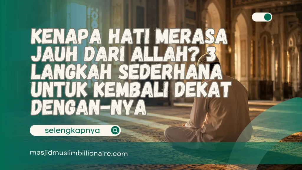 kenapa hati merasa jauh dari allah
