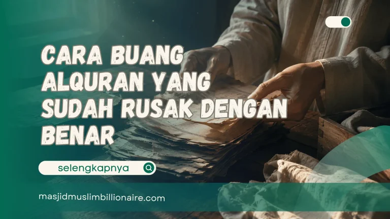 Cara Buang Alquran yang Sudah Rusak dengan Benar