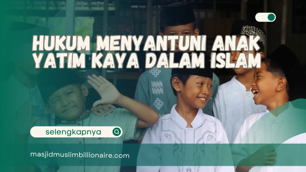 Hukum menyantuni anak yatim kaya dalam Islam