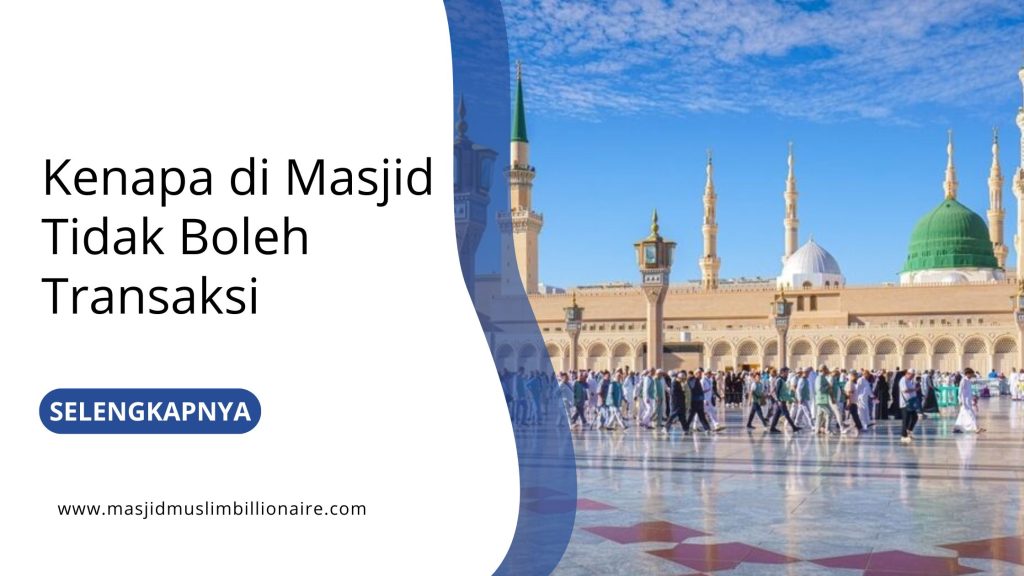 Kenapa di Masjid Tidak Boleh Transaksi? Menjaga Kesucian dan Kehormatan Masjid